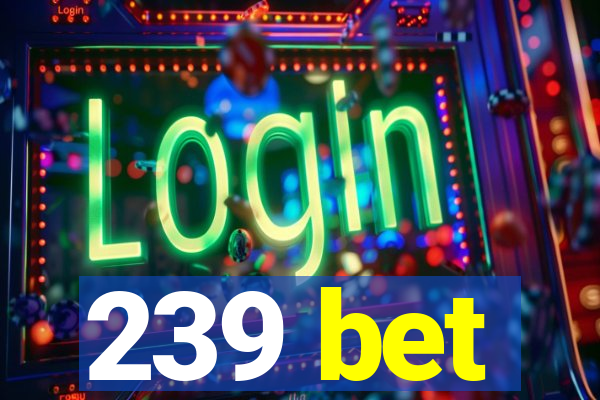 239 bet